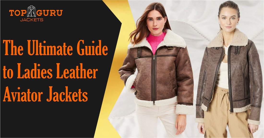 The Ultimate Guide to Ladies Leather Aviator Jackets: Styles, Fit & Features