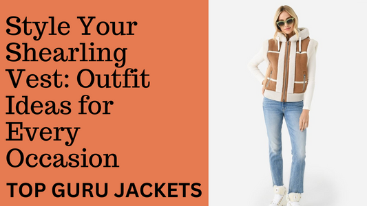 Style Your Shearling Vest: Outfit Ideas for Every Occasion