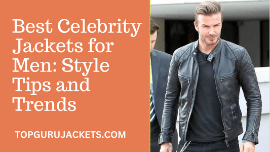 Best Celebrity Jackets for Men: Style Tips and Trends