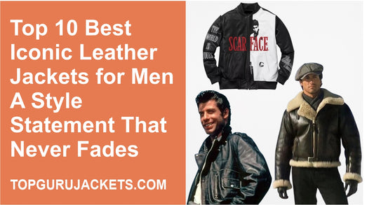 Top 10 Best Iconic Leather Jackets for Men: A Style Statement That Never Fades