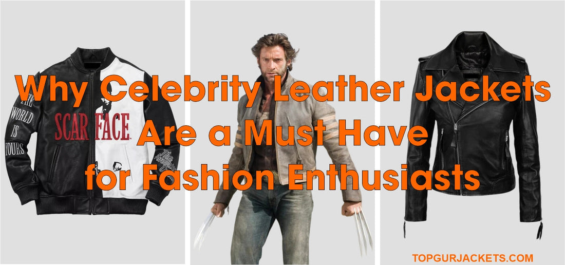 Why Celebrity Leather Jackets Are a Must Have for Fashion Enthusiasts