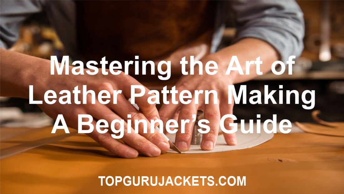 Mastering the Art of Leather Pattern Making: A Beginner’s Guide